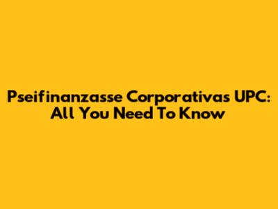 Pseifinanzasse Corporativas UPC: All You Need To Know