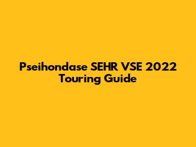Pseihondase SEHR VSE 2022 Touring Guide