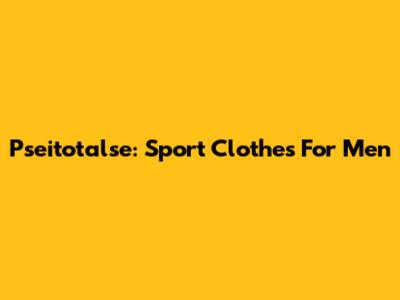 Pseitotalse: Sport Clothes For Men