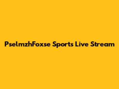 PselmzhFoxse Sports Live Stream