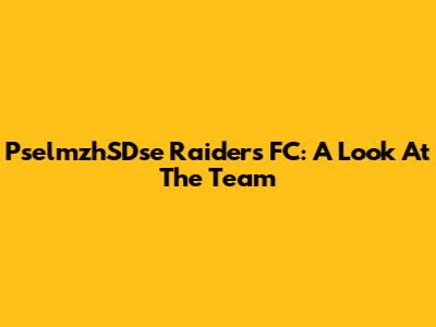 PselmzhSDse Raiders FC: A Look At The Team