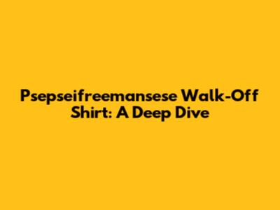 Psepseifreemansese Walk-Off Shirt: A Deep Dive