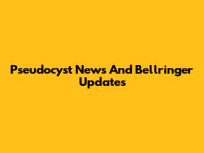 Pseudocyst News And Bellringer Updates
