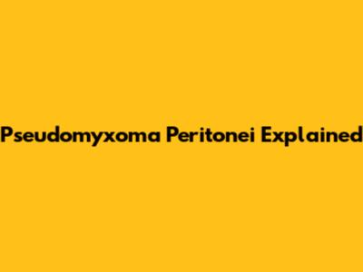 Pseudomyxoma Peritonei Explained