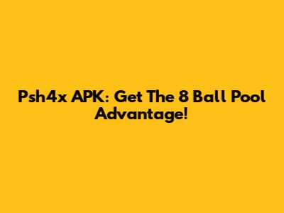 Psh4x APK: Get The 8 Ball Pool Advantage!