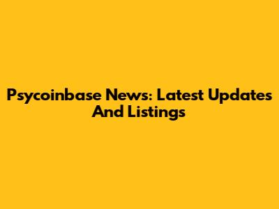 Psycoinbase News: Latest Updates And Listings