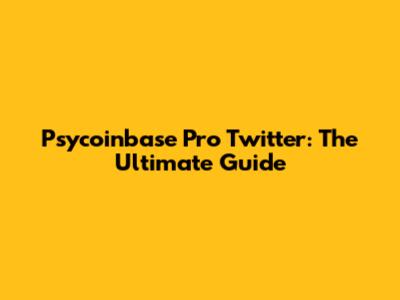 Psycoinbase Pro Twitter: The Ultimate Guide