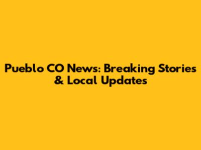 Pueblo CO News: Breaking Stories & Local Updates