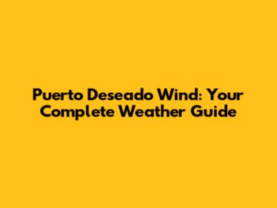 Puerto Deseado Wind: Your Complete Weather Guide