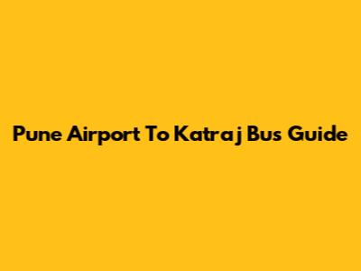 Pune Airport To Katraj Bus Guide