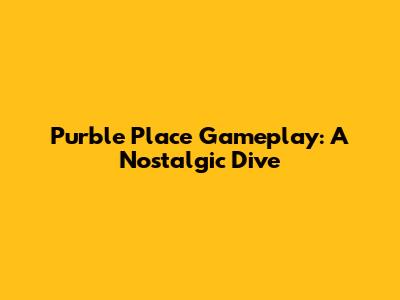 Purble Place Gameplay: A Nostalgic Dive