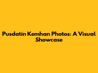 Pusdatin Kemhan Photos: A Visual Showcase