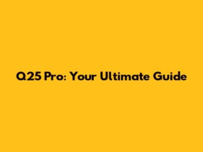 Q25 Pro: Your Ultimate Guide