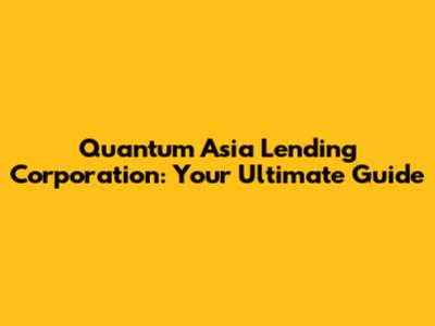 Quantum Asia Lending Corporation: Your Ultimate Guide