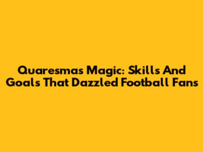 Quaresma's Magic: Skills And Goals That Dazzled Football Fans