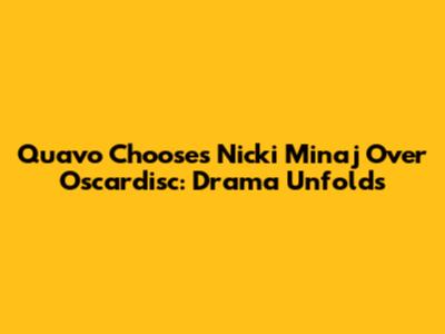 Quavo Chooses Nicki Minaj Over Oscardisc: Drama Unfolds