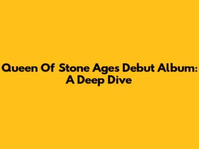 Queen Of Stone Age's Debut Album: A Deep Dive