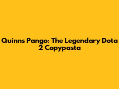 Quinn's Pango: The Legendary Dota 2 Copypasta