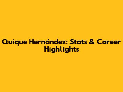 Quique Hernández: Stats & Career Highlights