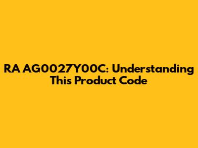 RA AG0027Y00C: Understanding This Product Code