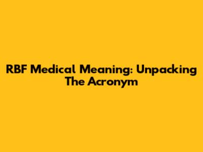 RBF Medical Meaning: Unpacking The Acronym
