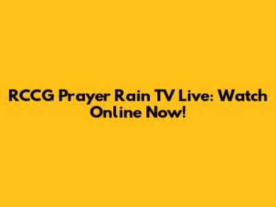 RCCG Prayer Rain TV Live: Watch Online Now!