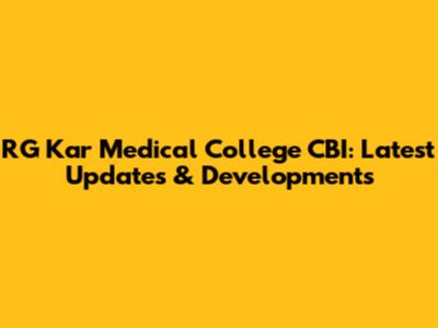 RG Kar Medical College CBI: Latest Updates & Developments