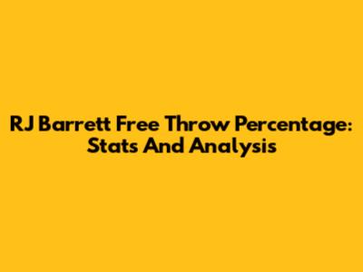 RJ Barrett Free Throw Percentage: Stats And Analysis
