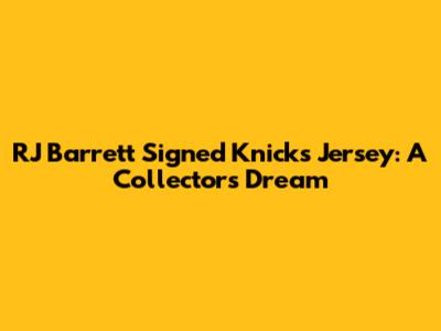 RJ Barrett Signed Knicks Jersey: A Collector's Dream