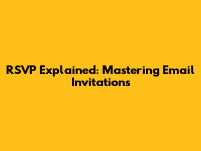 RSVP Explained: Mastering Email Invitations