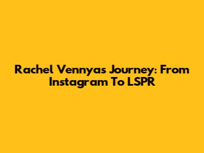 Rachel Vennya's Journey: From Instagram To LSPR