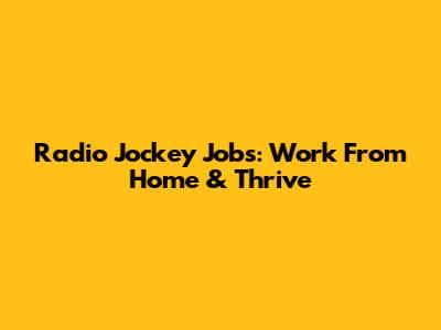 Radio Jockey Jobs: Work From Home & Thrive