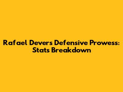 Rafael Devers' Defensive Prowess: Stats Breakdown