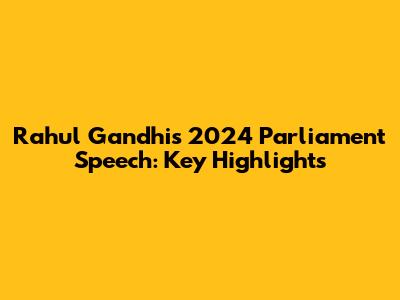 Rahul Gandhi's 2024 Parliament Speech: Key Highlights