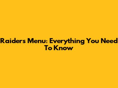 Raiders Menu: Everything You Need To Know