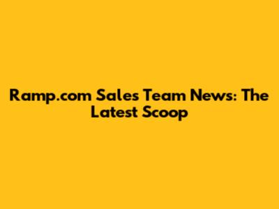 Ramp.com Sales Team News: The Latest Scoop