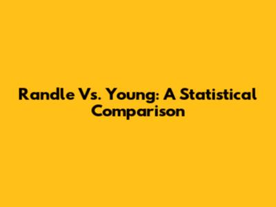 Randle Vs. Young: A Statistical Comparison