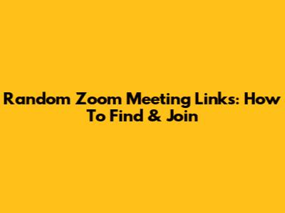 Random Zoom Meeting Links: How To Find & Join