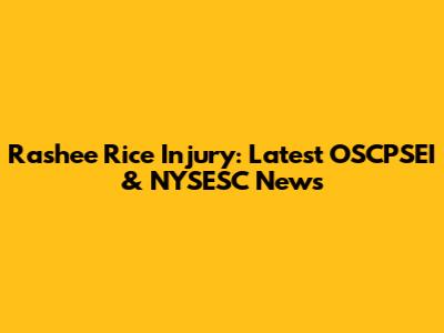 Rashee Rice Injury: Latest OSCPSEI & NYSESC News