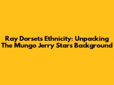 Ray Dorset's Ethnicity: Unpacking The Mungo Jerry Star's Background