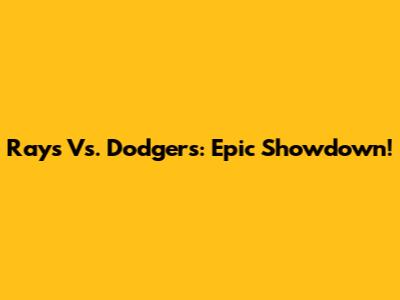 Rays Vs. Dodgers: Epic Showdown!