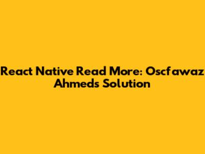 React Native Read More: Oscfawaz Ahmed's Solution