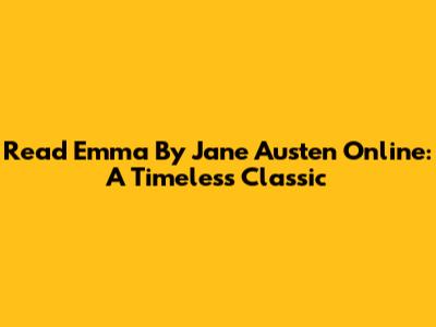 Read Emma By Jane Austen Online: A Timeless Classic