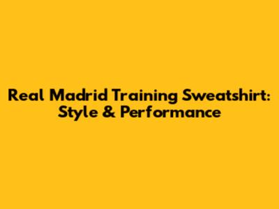 Real Madrid Training Sweatshirt: Style & Performance