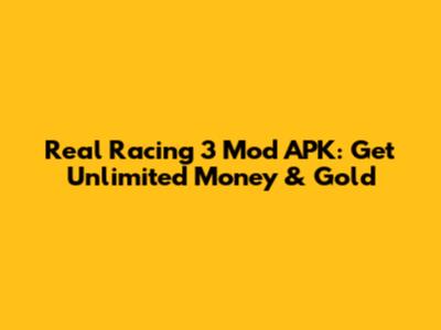 Real Racing 3 Mod APK: Get Unlimited Money & Gold