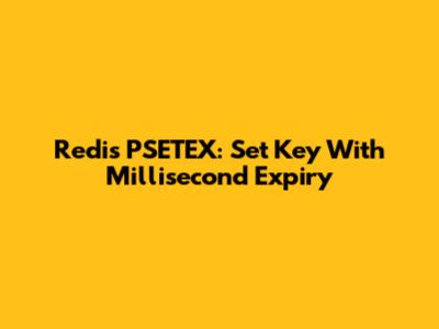 Redis PSETEX: Set Key With Millisecond Expiry