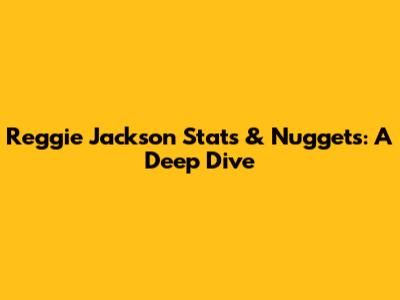 Reggie Jackson Stats & Nuggets: A Deep Dive