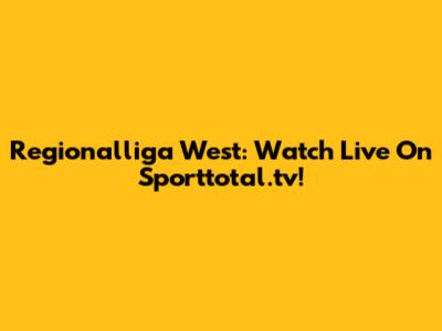 Regionalliga West: Watch Live On Sporttotal.tv!