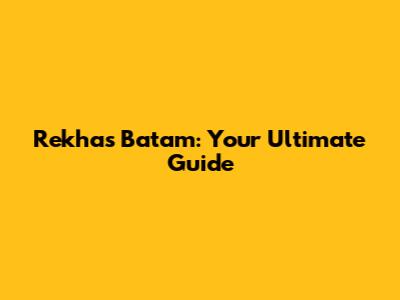 Rekhas Batam: Your Ultimate Guide