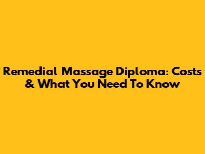 Remedial Massage Diploma: Costs & What You Need To Know